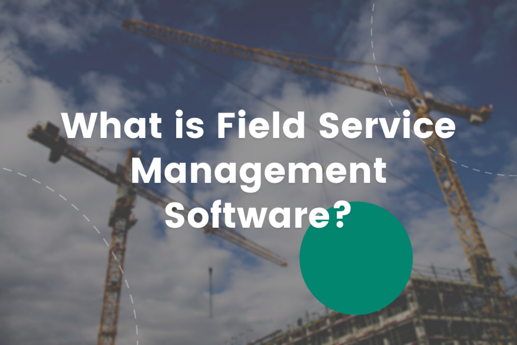  What Is Field Service Management Software 